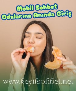 Mobil Sohbet Odalarına Anında Giriş, Cep Telefonunuzdan Anında Sohbete Katılın, Hızlı, Kolay ve Güvenli Mobil Sohbet Odaları,